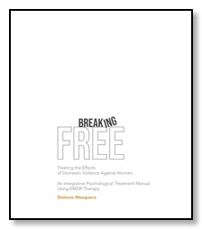 Breaking Free. Treating the Effects of Domestic Violence Against Women: An Integrative Psychological Treatment Approach Using EMDR Therapy